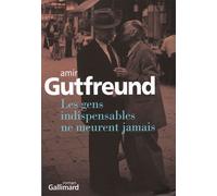 Les gens indispensables ne meurent jamais - Amir Gutfreund - Gallimard - broché - Roman