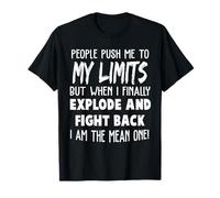 Les Gens me Poussent à Mes limites mais Quand j'explose Enfin et T-Shirt