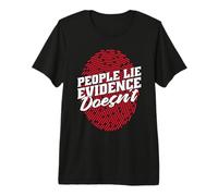 Les Gens mentent Les preuves ne sont Pas Les enquêteurs Forensic Science T-Shirt Haut de Gamme