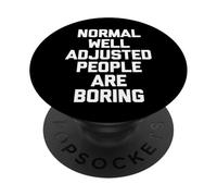 Les Gens normaux Bien ajustés sont ennuyeux - Dire Sarcastique PopSockets PopGrip Adhésif
