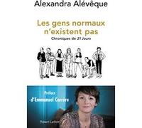 Les gens normaux n'existent pas Alexandra Alévêque (Auteur), Emmanuel Carrère (Préface)