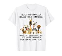 Les Gens pensent Que Je suis Fou Parce Que Je Parle à Mes Chiens T-Shirt