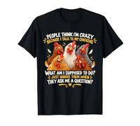 Les Gens pensent Que Je suis Fou Parce Que Je Parle drôlement à Mes Poulets T-Shirt