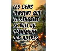 LES GENS PENSENT QUE LA RÉUSSITE SE FAIT AU DÉTRIMENT DES AUTRES: Réinventer la perception du succès