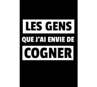 Les gens que j'ai envie de cogner: Carnet de notes amusant à offrir à un.e ami.e qui a besoin de se défouler.