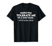 Les Gens Qui me tolèrent au Quotidien sont de Vrais héros T-Shirt