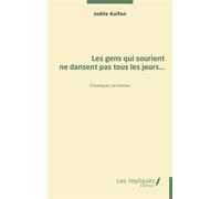 Les gens qui sourient ne dansent pas tous les jours… Chroniques terriennes - Joëlle Kalfon - Les Impliqués - broché - Roman