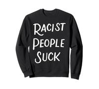 Les Gens Racistes Sucent Anti-Racisme Anti-Raciste Cadeau Sweatshirt
