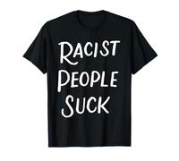 Les Gens Racistes Sucent Anti-Racisme Anti-Raciste Cadeau T-Shirt