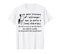 Les Gens trouvent étrange Que Je Parle à Mes chèvres T-Shirt