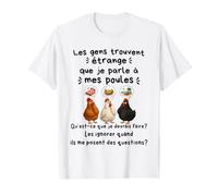 Les Gens trouvent étrange Que Je Parle à Mes Poules T-Shirt