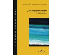 Les géographies de l'eau Processus, dynamique et gestion de l'hydrosystème - Richard Laganier - L'harmattan - broché - Essai