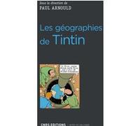 Les géographies de Tintin Collectif (Auteur), Paul Arnould (Directeur éditorial)