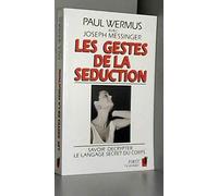Les Gestes de la séduction : Savoir décrypter le language secret du corps