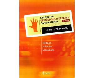 Les gestes de médecine d'urgence sans matériel 2eme édition Medecin Infirmier Secouriste - Philippe Ecalard - Arnette - broché - Guide