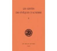 Les Gestes des évêques d'Auxerre. Tome II Guy Lobrichon (Edité par), Michel Sot (Directeur éditorial), Anonyme (Auteur)