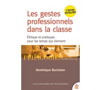 Les gestes professionnels dans la classe Éthique et pratiques pour les temps qui viennent - Dominique Bucheton - Esf - broché - Scolaire / Universitaire