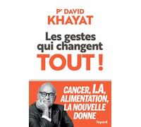 Les gestes qui changent tout ! Cancer, I.A., alimentation, la nouvelle donne - David Khayat - Fayard - ebook (ePub) - Essai