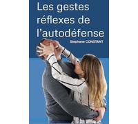 Les gestes réflexes de l’autodéfense: Les notions de bases pour ne pas subir une agression physique
