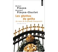 Les Ghettos du gotha Au coeur de la grande bourgeoisie - Monique et Michel Pinçon-Charlot - Points - Poche - Essai