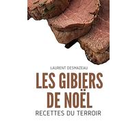 Les Gibiers de Noël: Recettes de fêtes, traditions culinaires et gastronomie française autour du gibier