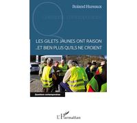 Roland Hureaux – Les gilets jaunes ont raison... et bien plus qu'ils ne croient – L'Harmattan