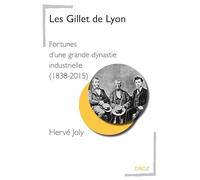 Les Gillet de Lyon: Fortunes d'une grande dynastie industrielle (1838-2015)