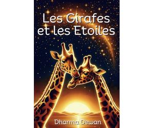 Les Girafes et les Etoiles: 52 Contes Bouddhistes pour guider les cœurs et les esprits, inspirer l'amour et la connexion - 52 Histoires pour ... votre bien être amoureux, amical et familial