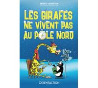 Les girafes ne vivent pas au Pôle Nord: Participez à une quête extraordinaire et découvrez le secret du bonheur
