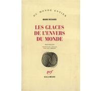 Mark Richard – Les Glaces de l'envers du monde – Gallimard – Broché