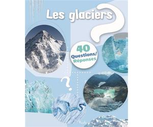 Les glaciers 40 questions/réponses - Christine Baillet - Piccolia - cartonné - Document jeunesse