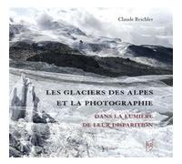Les glaciers des Alpes et la photographie: Dans la lumière de leur disparition