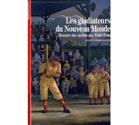 Les Gladiateurs Du Nouveau Monde - Histoire Des Sports Aux Etats-Unis