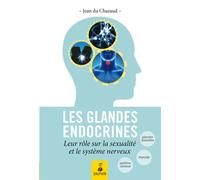 Les glandes endoctrines [i.e. endocrines] leurs rôles sur la sexualité et le système nerveux Endocrino-psychologie, glande génitale, glande thyroïde et connaissance de l'homme total - Jean Du Chazaud