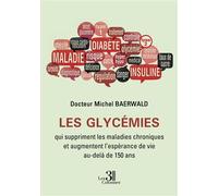 Les glycémies qui suppriment les maladies chroniques - Michel Baerwald - Trois Colonnes - broché - Etude