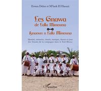 Les Gnawa de Lalla Mimouna Ignaoun n Lalla Mimouna Identité, mémoire, rituels, musique, danses et jeux des Gnawa de la compagne dans le Sud-Maroc - Identité, mémoire, rituels, musique, danses et jeux 