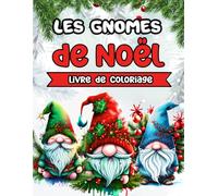 Les Gnomes de Noël Livre de Coloriage: Un Voyage de Coloriage Unique et Fantaisiste avec des Personnages Mignons, des Scènes d'Hiver et une Sérénité Anti-Stress