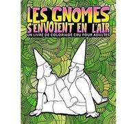 Les gnomes s'envoient en l'air - Livre de coloriage cru pour adultes - 31 pages drôles à colorier avec des dragons, des sirènes, des fées - 68 pages Format A4 NLFBP Editions (Auteur)