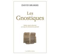 Les Gnostiques: Mythe, rituel et diversité au temps du christianisme primitif