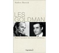 Les Goldman Dans l'intimité des frères Goldman - Ambre Bartok - Pygmalion - broché - Essai