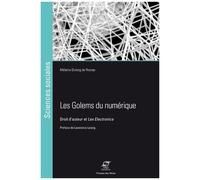 Les Golems Du Numérique - Droit D'auteur Et Lex Electronica