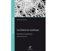 Les golems du numérique Droit d'auteur et Lex Electronica. - Mélanie Dulong de Rosnay - Presses Des Mines - broché - Essai