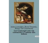 Les Goncourt Une Vie Consacrée À L¿Amour Des Lettres