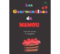 Les gourmandises de Mamou: Livre de recette à compléter soi-même, pour noter vos exploits culinaires, Cadeau idéal pour les passionnés de cuisine, ... Les petits plats Cocottes qui mijotent
