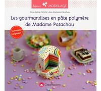 Les gourmandises en pâte polymère de Madame Patachou - Anne-Céline Noum - Creapassions - broché - Guide