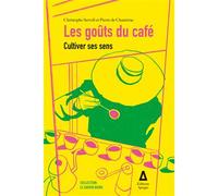 Les goûts du café Cultiver ses sens - Christophe Servell - Apogee - broché - Guide