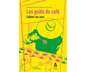Les goûts du café Cultiver ses sens - Christophe Servell - Apogee - broché - Guide