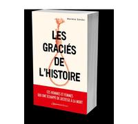 Les graciés de l'histoire Ces hommes et femmes qui ont échappé de justesse à la mort - Marlène Sandor - L'opportun Eds De - broché - Essai