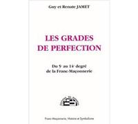 Les Grades de Perfection - Du 5e au 14e degré de la Franc-Maçonnerie JAMET Guy et Renate (Auteur)