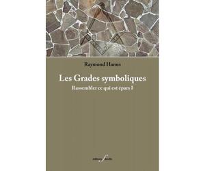 Les grades symboliques Rassembler ce qui est épars - Raymond Hanus - Deville F. - broché - Essai